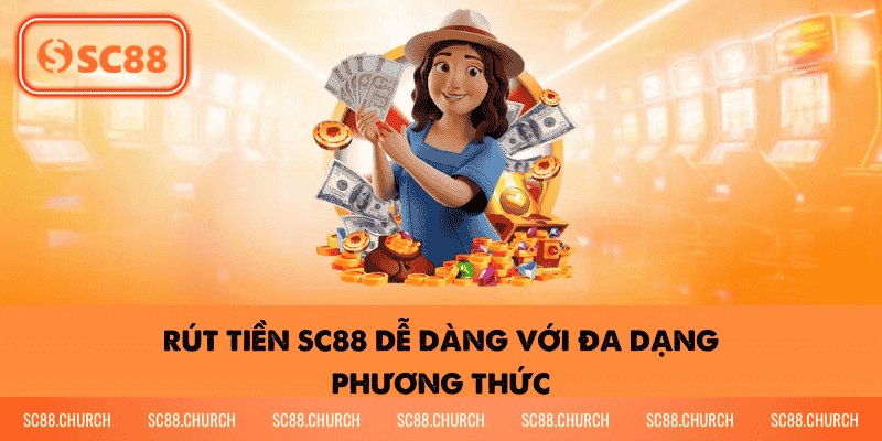Rút tiền sc88 dễ dàng với đa dạng phương thức