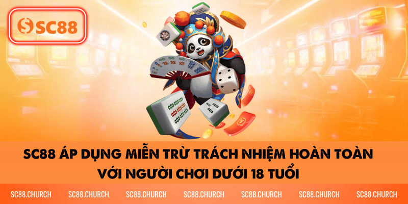 SC88 áp dụng miễn trừ trách nhiệm hoàn toàn với người chơi dưới 18 tuổi